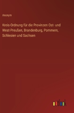 Cover of Kreis-Ordnung f�r die Provinzen Ost- und West-Preu�en, Brandenburg, Pommern, Schlesien und Sachsen