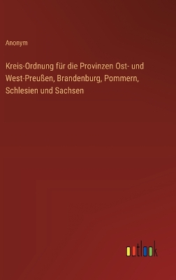 Book cover for Kreis-Ordnung f�r die Provinzen Ost- und West-Preu�en, Brandenburg, Pommern, Schlesien und Sachsen