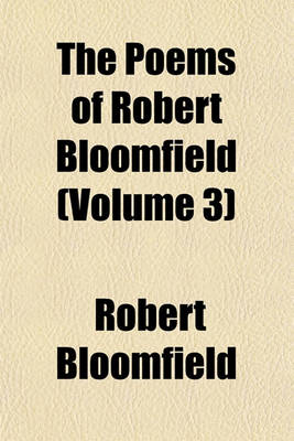 Book cover for The Poems of Robert Bloomfield (Volume 3)