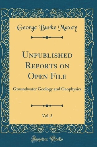 Cover of Unpublished Reports on Open File, Vol. 3: Groundwater Geology and Geophysics (Classic Reprint)