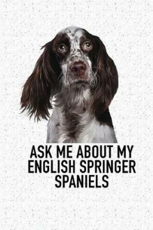 Cover of Ask Me about My English Springer Spaniels
