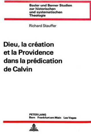 Cover of Dieu, La Creation Et La Providence Dans La Predication de Calvin