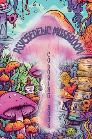 Cover of Psychedelic Mushrooms Coloring Book