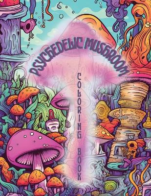 Book cover for Psychedelic Mushrooms Coloring Book