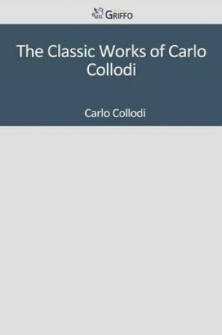 Cover of The Classic Works of Carlo Collodi