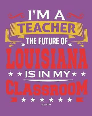 Cover of I'm a Teacher The Future of Louisiana Is In My Classroom