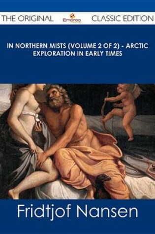 Cover of In Northern Mists (Volume 2 of 2) - Arctic Exploration in Early Times - The Original Classic Edition