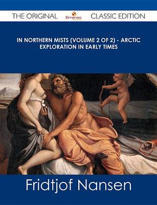 Book cover for In Northern Mists (Volume 2 of 2) - Arctic Exploration in Early Times - The Original Classic Edition