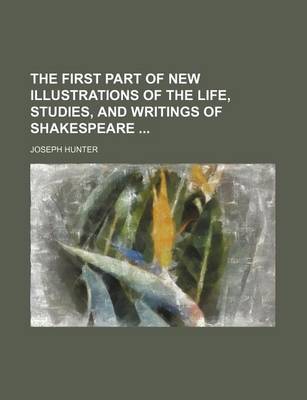 Book cover for The First Part of New Illustrations of the Life, Studies, and Writings of Shakespeare