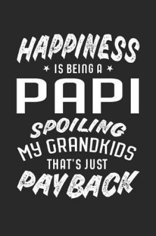 Cover of Happiness Is Being A Papi Spoiling My Grandkids That's Just Payback