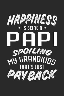 Book cover for Happiness Is Being A Papi Spoiling My Grandkids That's Just Payback