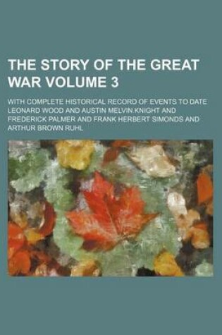 Cover of The Story of the Great War Volume 3; With Complete Historical Record of Events to Date