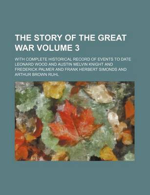 Book cover for The Story of the Great War Volume 3; With Complete Historical Record of Events to Date