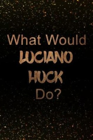Cover of What Would Luciano Huck Do?