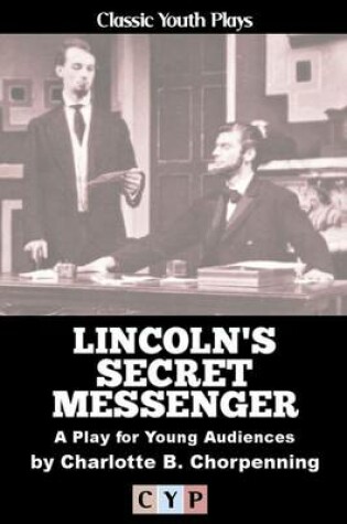 Cover of Lincoln's Secret Messenger: A Play for Young Audiences