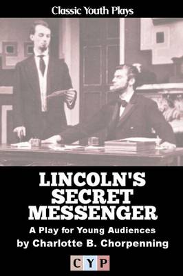 Book cover for Lincoln's Secret Messenger: A Play for Young Audiences