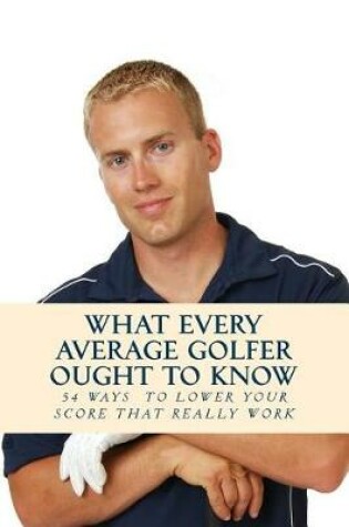 Cover of What Every Average Golfer Ought to Know
