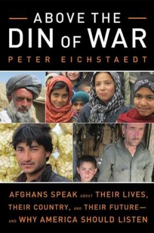 Cover of Above the Din of War: Afghans Speak about Their Lives, Their Country, and Their Future?and Why America Should Listen