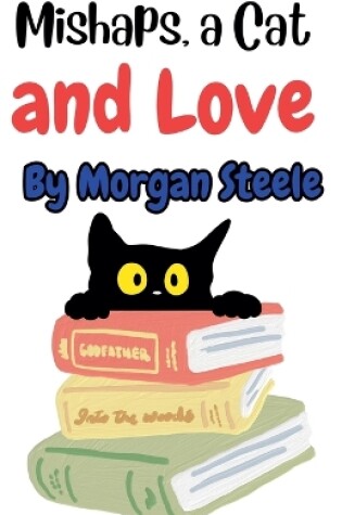 Cover of Mishaps, a Cat and Love