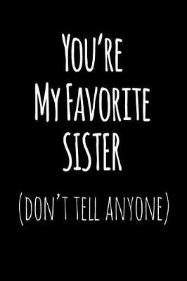 Book cover for You're My Favorite Sister Don't Tell Anyone