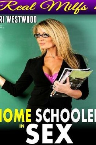 Cover of Home Schooled In Sex : Real Milfs 4