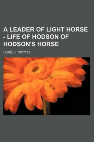 Cover of A Leader of Light Horse - Life of Hodson of Hodson's Horse