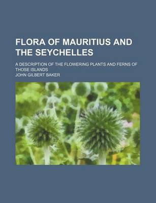 Book cover for Flora of Mauritius and the Seychelles; A Description of the Flowering Plants and Ferns of Those Islands