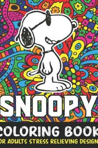 Cover of Snoopy Coloring Book For Adult Stress Relieving Designs