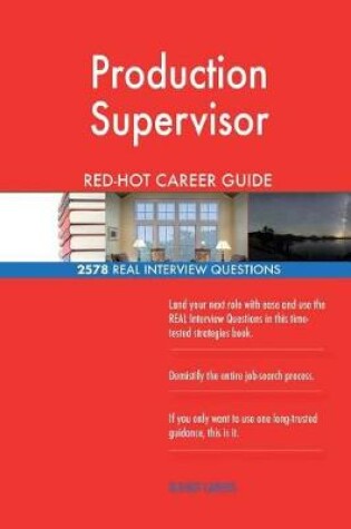 Cover of Production Supervisor RED-HOT Career Guide; 2578 REAL Interview Questions