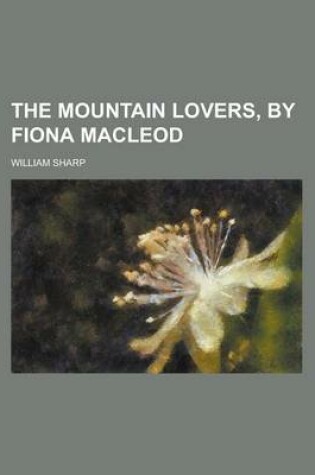 Cover of The Mountain Lovers, by Fiona MacLeod