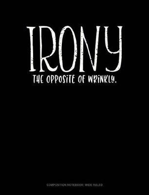 Book cover for Irony the Opposite of Wrinkly