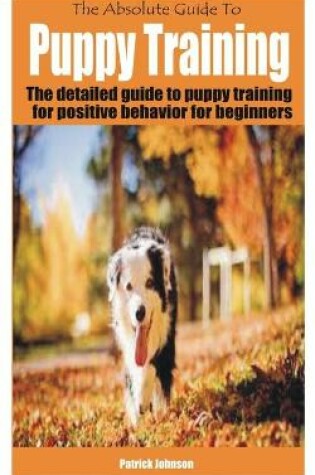 Cover of The Absolute Guide To Puppy Training