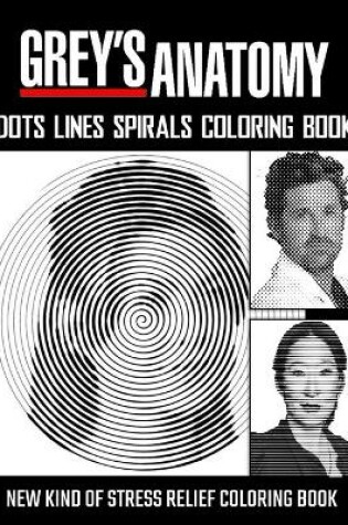 Cover of Grey's Anatomy Dots Lines Spirals Coloring Book