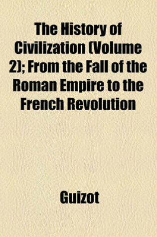 Cover of The History of Civilization (Volume 2); From the Fall of the Roman Empire to the French Revolution