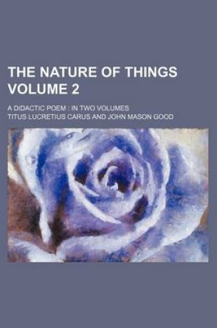 Cover of The Nature of Things Volume 2; A Didactic Poem in Two Volumes