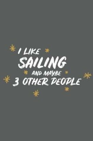 Cover of I Like Sailing and Maybe 3 Other People