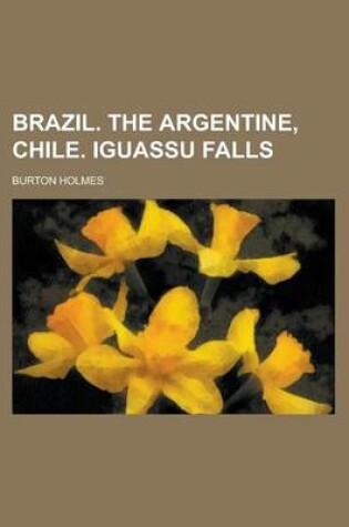 Cover of Brazil. the Argentine, Chile. Iguassu Falls