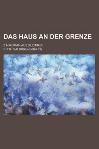 Cover of Das Haus an Der Grenze; Ein Roman Aus Sudtirol