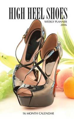Book cover for High Heel Shoes Weekly Planner 2016