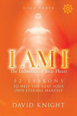 Book cover for I AM I The Indweller of Your Heart - Book Three