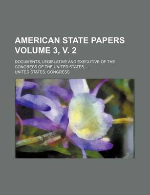 Book cover for American State Papers Volume 3, V. 2; Documents, Legislative and Executive of the Congress of the United States