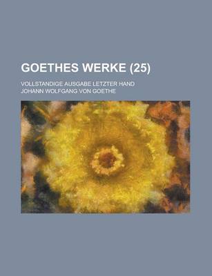 Book cover for Goethes Werke (25); Vollstandige Ausgabe Letzter Hand