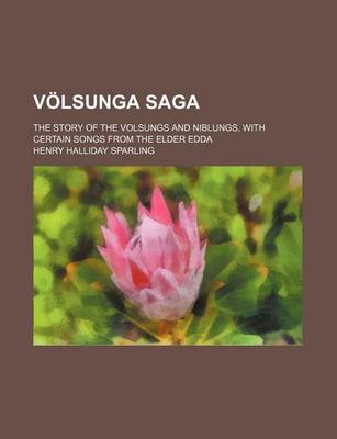 Book cover for Volsunga Saga; The Story of the Volsungs and Niblungs, with Certain Songs from the Elder Edda