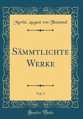 Book cover for Sämmtlichte Werke, Vol. 5 (Classic Reprint)