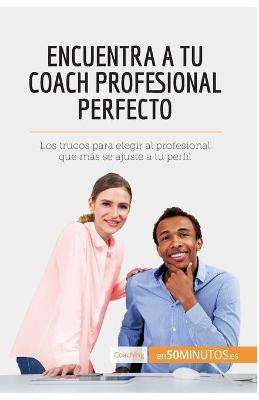 Book cover for Encuentra a tu coach profesional perfecto