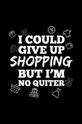 Book cover for I Could Give Up Shopping But I'm No Quiter