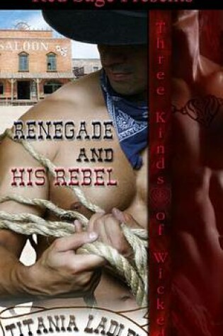 Cover of Renegade & His Rebel [ Three Kinds of Wicked [ Book 4