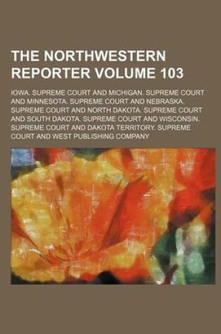Cover of The Northwestern Reporter Volume 103