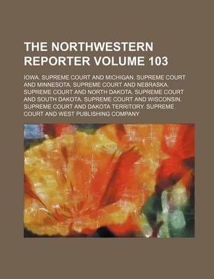 Book cover for The Northwestern Reporter Volume 103