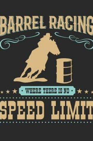 Cover of Barrel Racing Where There Is No Speed Limit